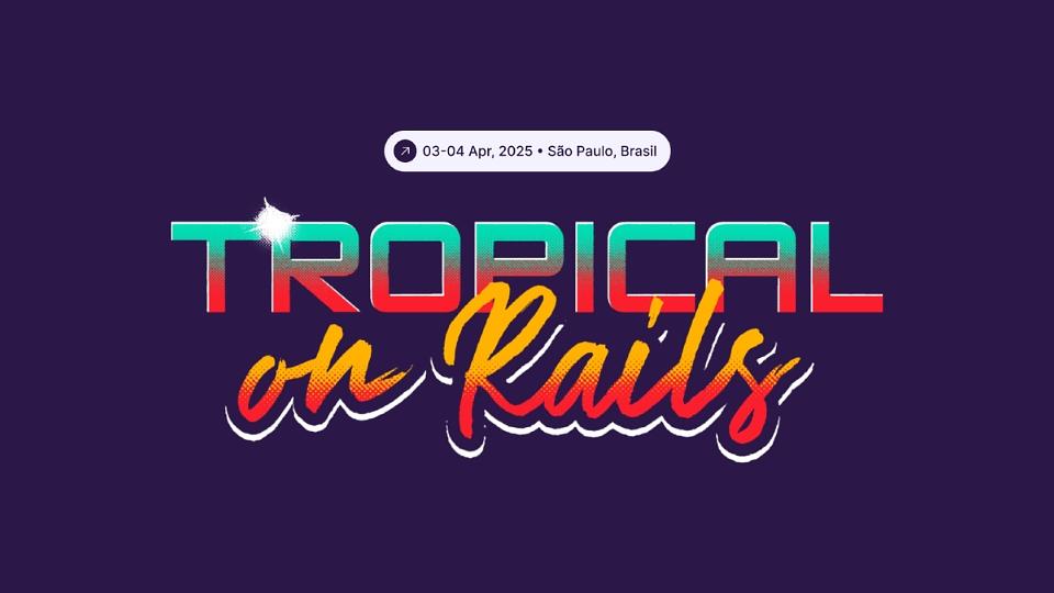 Tropical on Rails 2025 - @tropicalonrails